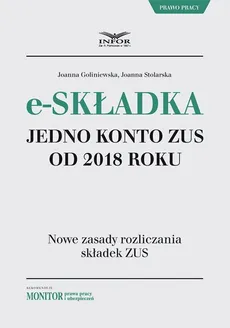 E-składka. Jedno konto ZUS od 2018 r. - Joanna Goliniewska, Joanna Stolarska