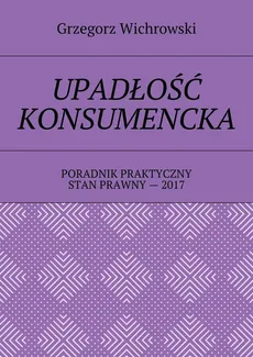 Upadłość konsumencka - Grzegorz Wichrowski