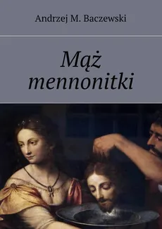 Mąż mennonitki - Andrzej M. Baczewski