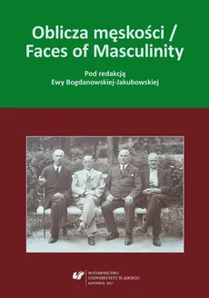 Oblicza męskości / Faces of Masculinity - 01 Przemiany męskości. Refleksja socjologiczna z badań  nad społecznościami robotniczymi