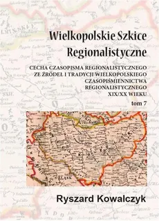 Wielkopolskie szkice regionalistyczne Tom 7 - Ryszard Kowalczyk