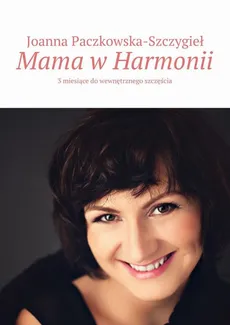 Mama w harmonii - Joanna Paczkowska-Szczygieł