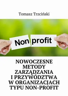 Nowoczesne metody zarządzania i przywództwa w organizacjach typu non-profit - Tomasz Trzciński