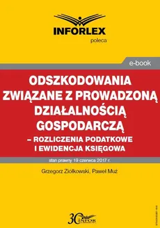 Odszkodowania związane z prowadzoną działalnością gospodarczą - rozliczenia podatkowe i ewidencja księgowa - Grzegorz Ziółkowski, Paweł Muż