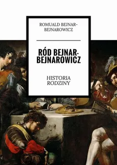Ród Bejnar-Bejnarowicz. Historia rodziny - Romuald Bejnar-Bejnarowicz