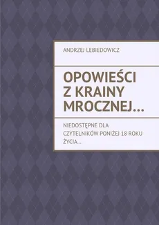 Opowieści z krainy mrocznej… - Andrzej Lebiedowicz