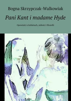Pani Kant i madame Hyde - Bogna Skrzypczak-Walkowiak