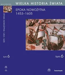 WIELKA HISTORIA ŚWIATA tom VI Narodziny świata nowożytnego 1453-1605 - Stanisław Grzybowski