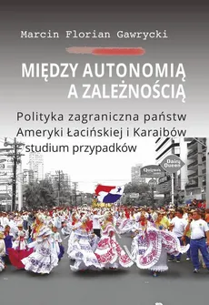 Między autonomią a zależnością - Marcin Florian Gawrycki