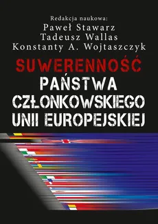 Suwerenność państwa członkowskiego Unii Europejskiej - Konstanty Adam Wojtaszczyk, Paweł Stawarz, Tadeusz Wallas