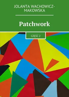 Patchwork. Część II - Jolanta Wachowicz-Makowska