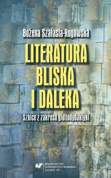 Literatura bliska i daleka. Szkice z zakresu glottodydaktyki - 02 Bliskie uczucia z daleka - Bożena Szałasta-Rogowska
