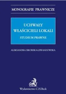 Uchwały właścicieli lokali. Studium prawne - Aleksandra Sikorska-Lewandowska