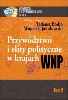 Przywództwo i elity polityczne w krajach WNP - Tadeusz Bodio, Wojciech Jakubowski