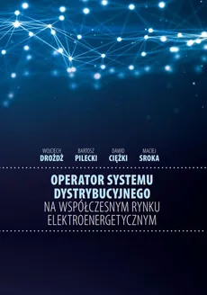 Operator systemu dystrybucyjnego na współczesnym rynku elektroenergetycznym - Dawid Ciężki, Wojciech Drożdż, Bartosz Pilecki, Maciej Sroka