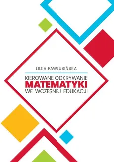 Kierowane odkrywanie matematyki we wczesnej edukacji - Outlet - Lidia Pawlusińska