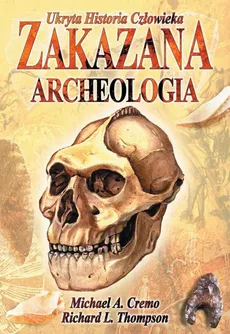 Zakazana Archeologia - Michael A. Cremo, Richard L. Thomson