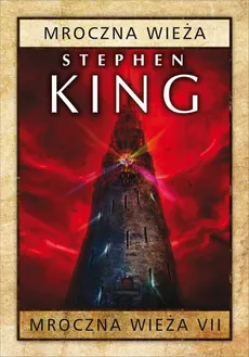 Mroczna Wieża VII: Mroczna Wieża - Stephen King