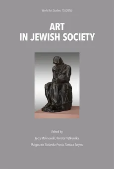 Art in Jewish society - Jerzy Malinowski, Małgorzata Stolarska-Fronia, Renata Piątkowska, Tamara Sztyma