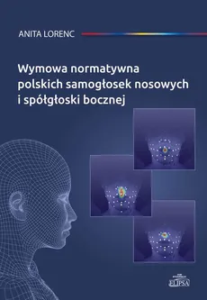 Wymowa normatywna polskich samogłosek nosowych i spółgłoski bocznej - Anita Lorenc