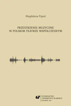 Przestrzenie muzyczne w polskim teatrze współczesnym - 03  Muzyka i świat przedstawiony - Magdalena Figzał