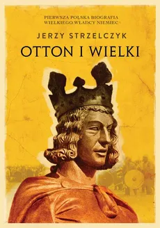 Otton I Wielki - Jerzy Strzelczyk