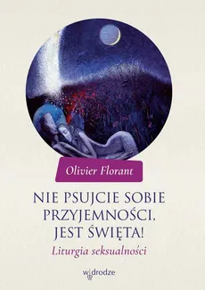 Nie psujcie sobie przyjemności, jest święta! - Olivier Florant