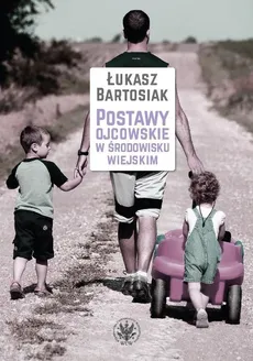 Postawy ojcowskie w środowisku wiejskim - Łukasz Bartosiak