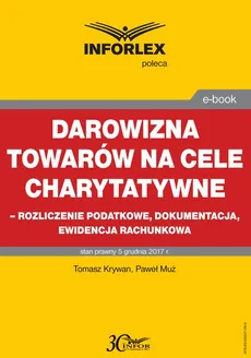 Darowizna towarów na cele charytatywne - rozliczenie podatkowe, dokumentacja, ewidencja księgowa - Paweł Muż, Tomasz Krywan