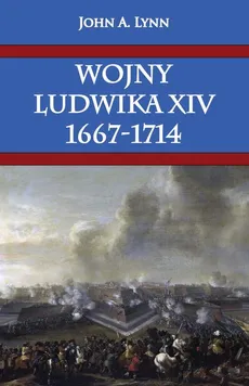 Wojny Ludwika XIV 1667-1714 - John A. Lynn
