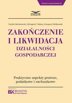 Zakończenie i likwidacja działalności gospodarczej - Emilia Bartkowiak, Grzegorz Ziółkowski, Gyongyver Takats