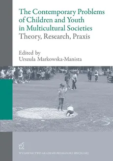 The contemporary problems of children and youth in multicultural societies – theory, research, praxis - Praca zbiorowa