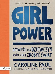 GIRL POWER. Opowieści dla dziewczyn, które chcą zdobyć świat - Caroline Paul