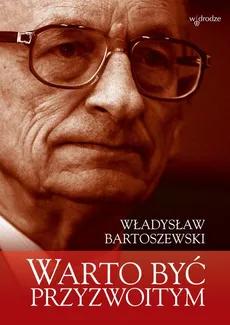 Warto być przyzwoitym - Władysław Bartoszewski