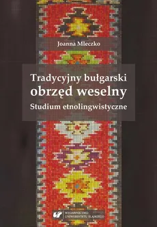Tradycyjny bułgarski obrzęd weselny. Studium etnolingwistyczne - 02  Wesele właściwe - Joanna Mleczko