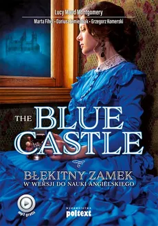 The Blue Castle. Błękitny zamek w wersji do nauki angielskiego - Dariusz Jemielniak, Grzegorz Komerski, Marta Fihel, Lucy Maud Montgomery