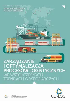 Zarządzanie i optymalizacja procesów logistycznych we współczesnych trendach gospodarczych