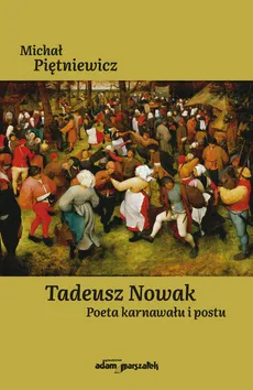 Tadeusz Nowak Poeta karnawału i postu - Michał Piętniewicz
