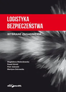Logistyka bezpieczeństwa - Paweł Górski, Magdalena Molendowska, Martyna Ostrowska, Piotr Zalewski