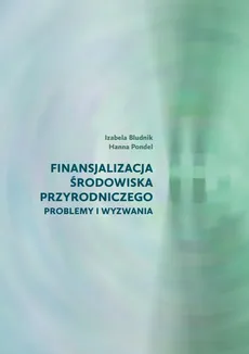Finansjalizacja środowiska przyrodniczego - Izabela Bludnik, Hanna Pondel