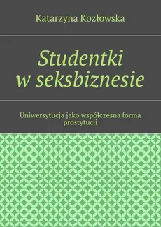Studentki w seksbiznesie - Katarzyna Kozłowska