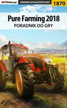 Pure Farming 2018 - poradnik do gry - Patrick "Yxu" Homa