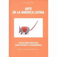 Arte de la América Latina y relaciones artísticas entre Polonia y Latinoamérica - Ewa Kubiak, Olga Isabel Acosta Luna