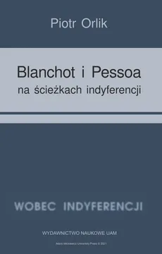 Blanchot i Pessoa na ścieżkach indyferencji - Piotr Orlik