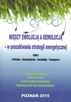 Między ewolucją a rewolucją - w poszukiwaniu strategii energetycznej Tom 1 - Krystyna Gomółka