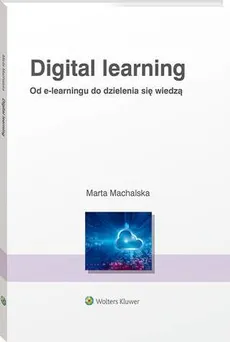 Digital learning. Od e-learningu do dzielenia się wiedzą - Marta Machalska
