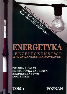 Energetyka w Wyzwaniach Badawczych - BEZPIECZEŃSTWO ENERGETYCZNE BIAŁORUSI – ZALEŻNOŚĆ CZY DYWERSYFIKACJA? - Piotr Kwiatkiewicz, Radosław Szczerbowski