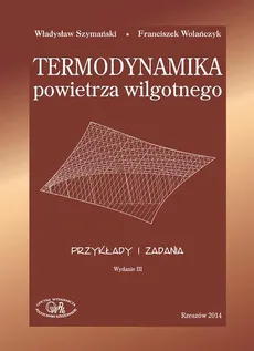 Termodynamika powietrza wilgotnego. Przykłady i zadania - Franciszek Wolańczyk, Władysław Szymański