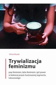 Trywializacja feminizmu - Olivia Kłusek