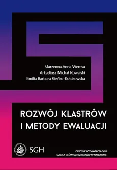 Rozwój klastrów i metody ewaluacji - Arkadiusz M. Kowalski, Emilia B. Sieńko-Kułakowska, Marzenna Anna Weresa